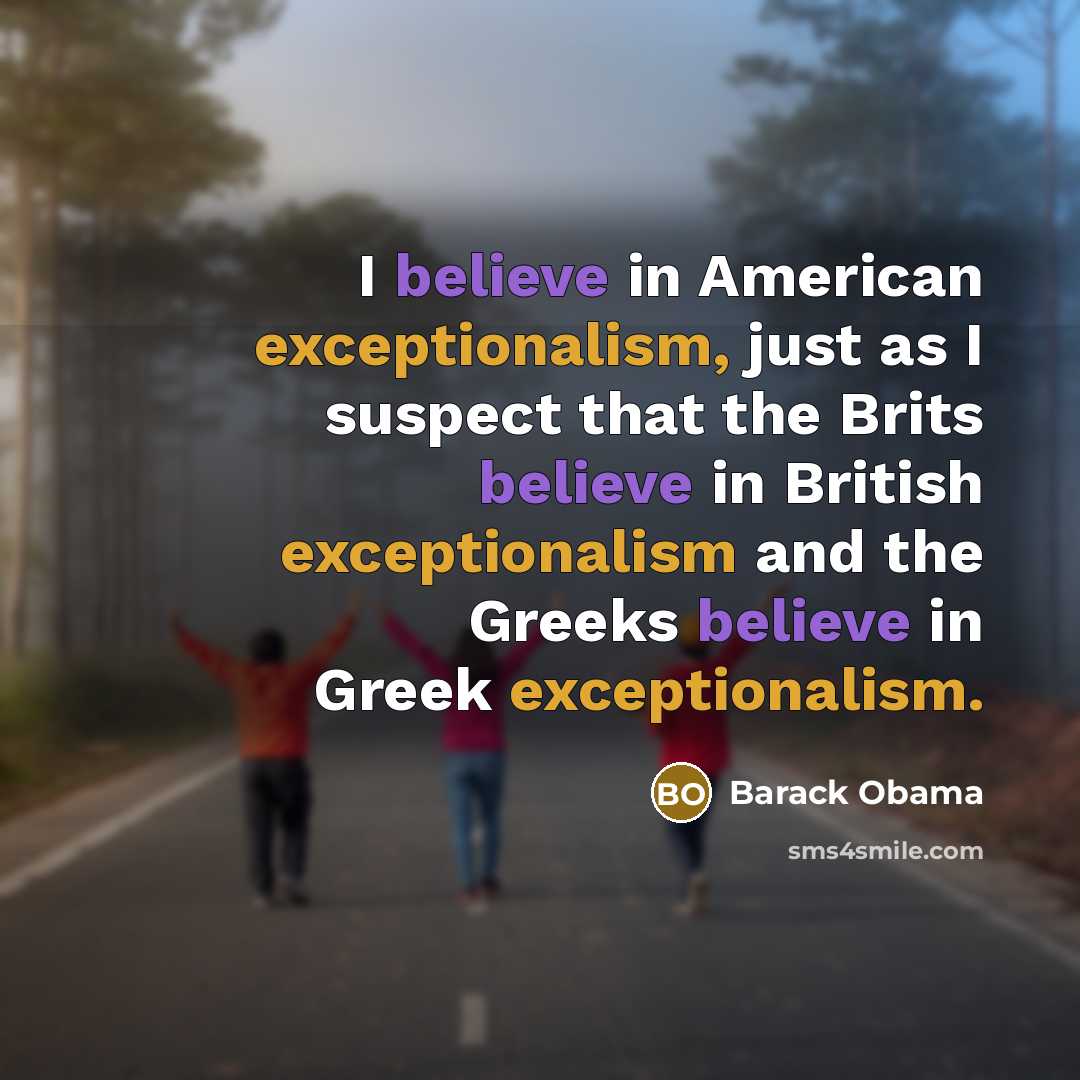 “I believe in American exceptionalism, just as I suspect that…” quote by Barack Obama