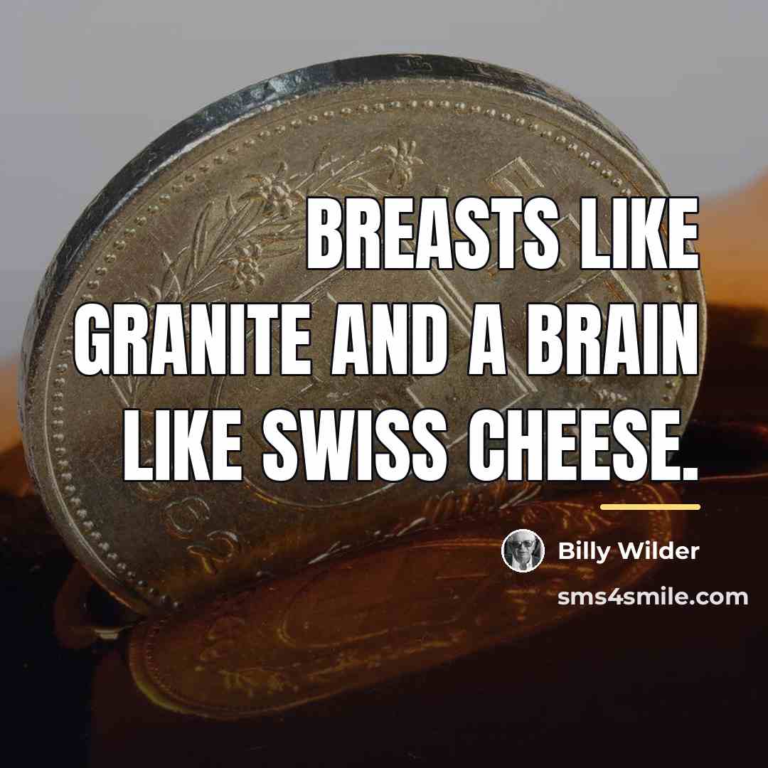 “Breasts like granite and a brain like swiss cheese.…” quote by Billy Wilder