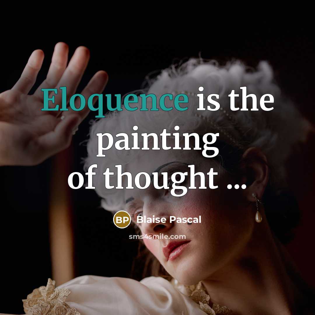 “Eloquence is the painting of thought ...…” quote by Blaise Pascal