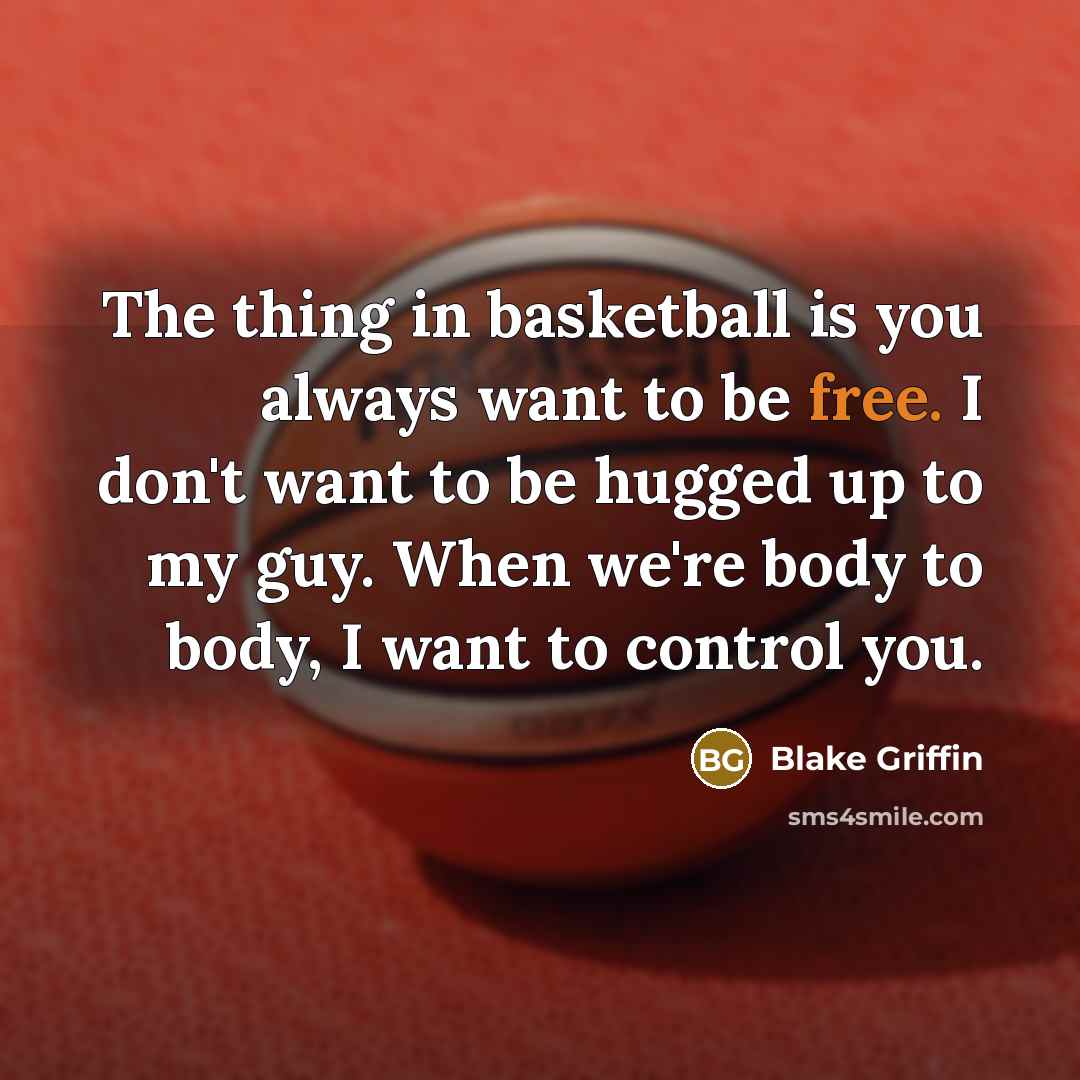 “The thing in basketball is you always want to be…” quote by Blake Griffin