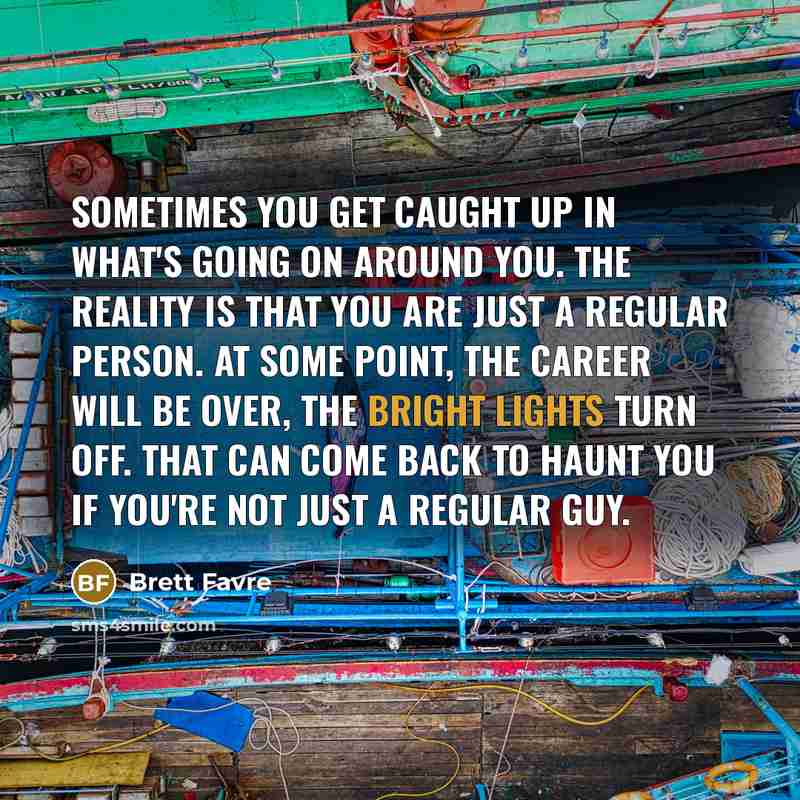 “Sometimes you get caught up in what's going on around…” quote by Brett Favre
