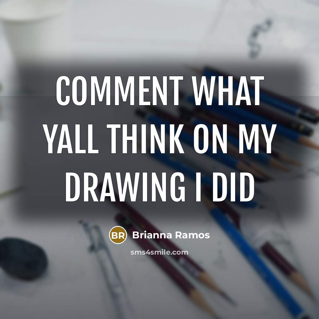 “Comment what yall think on my drawing I did…” quote by Brianna Ramos