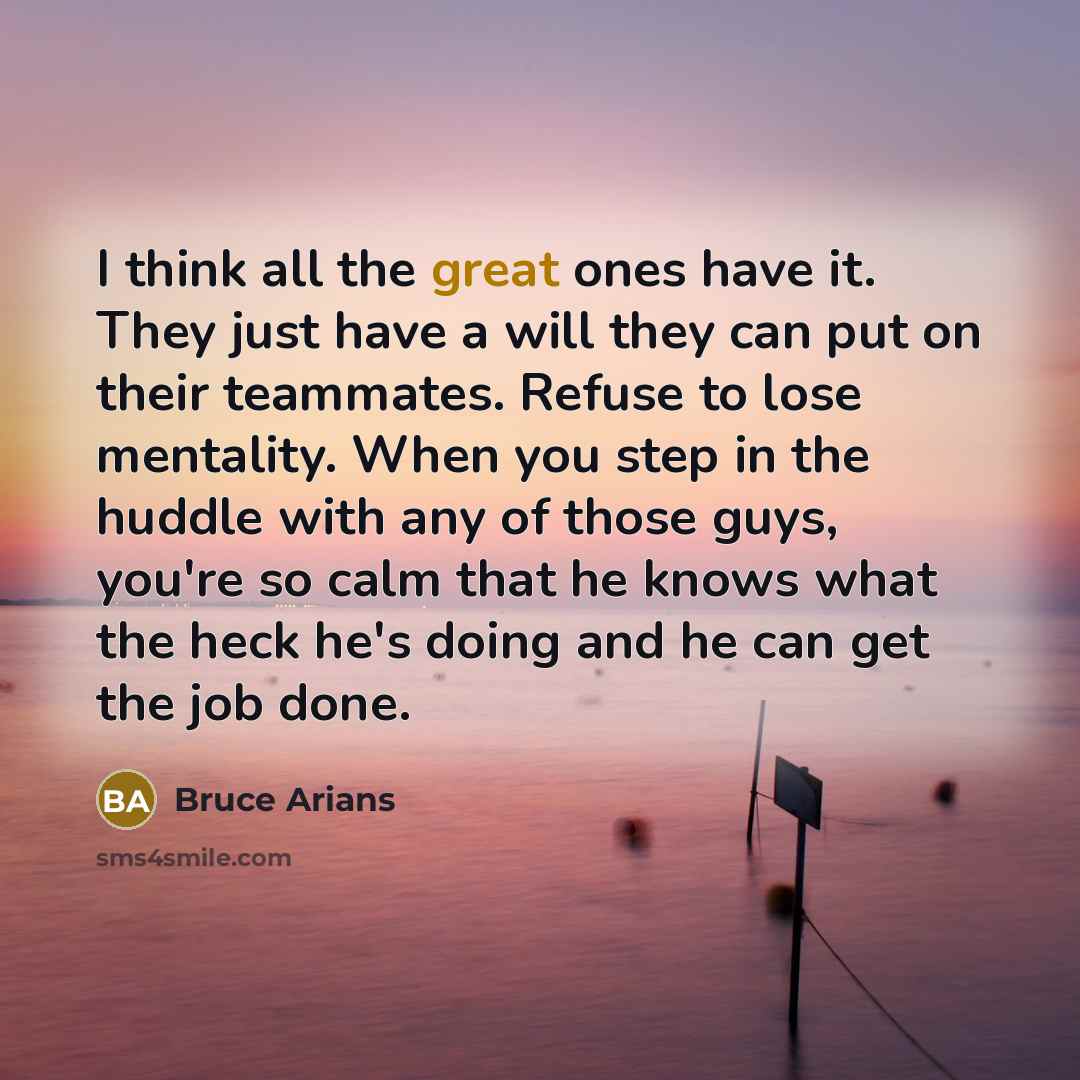 “I think all the great ones have it. They just…” quote by Bruce Arians