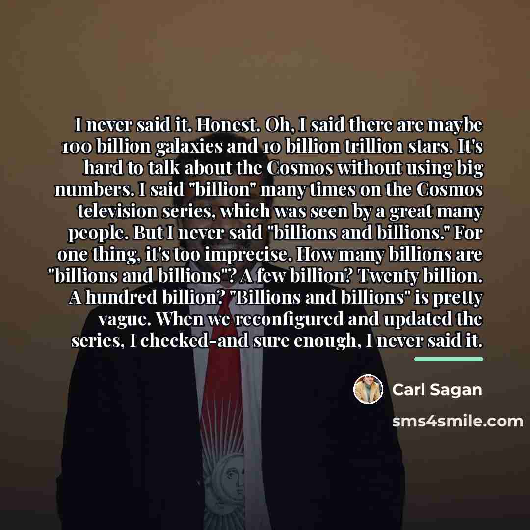 “I never said it. Honest. Oh, I said there are…” quote by Carl Sagan