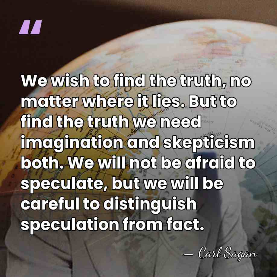 We wish to find the truth, no matter where it lies. But&hellip; - Carl Sagan