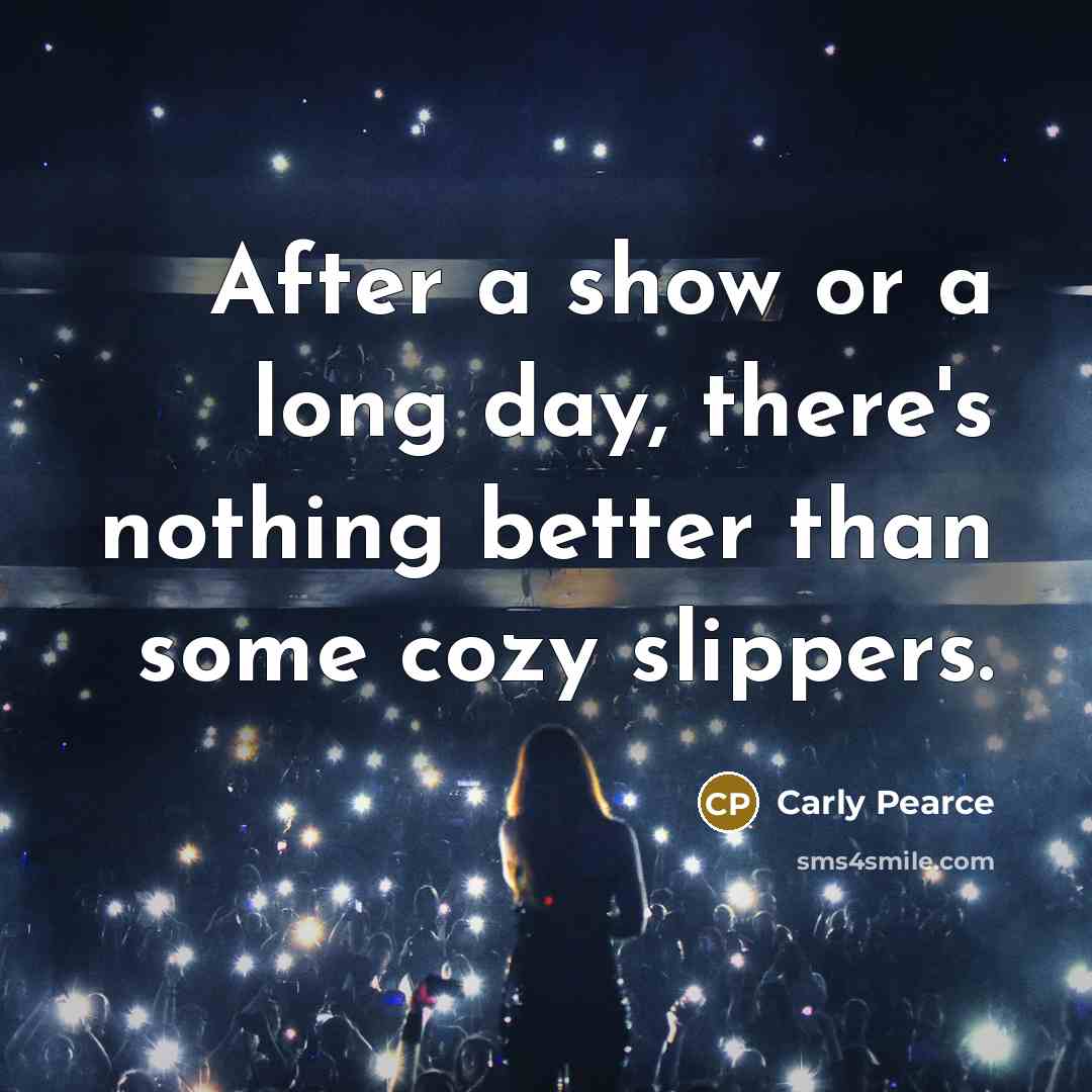 “After a show or a long day, there's nothing better…” quote by Carly Pearce