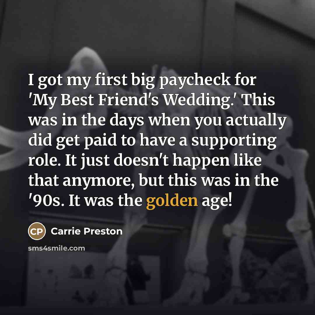 “I got my first big paycheck for 'My Best Friend's…” quote by Carrie Preston