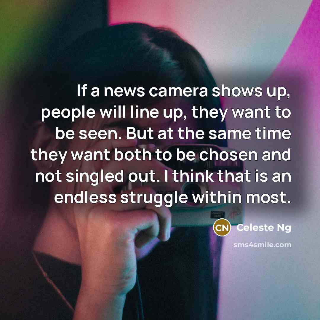 “If a news camera shows up, people will line up,…” quote by Celeste Ng