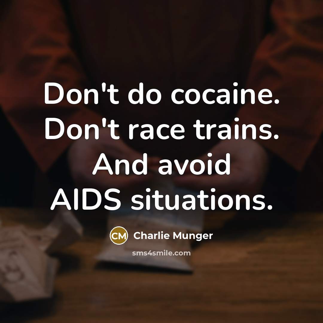 “Don't do cocaine. Don't race trains. And avoid AIDS situations.…” quote by Charlie Munger