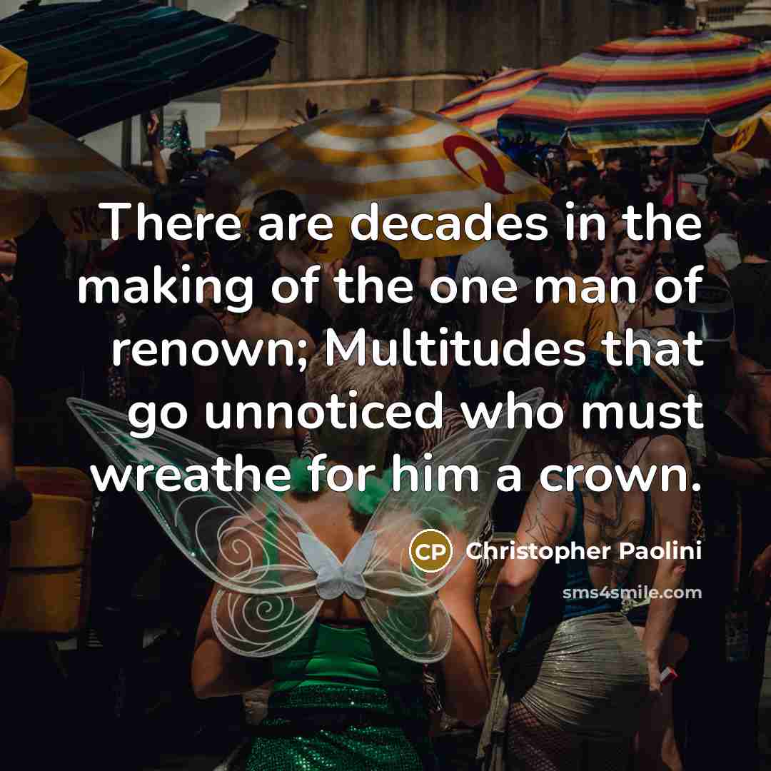 “There are decades in the making of the one man…” quote by Christopher Paolini