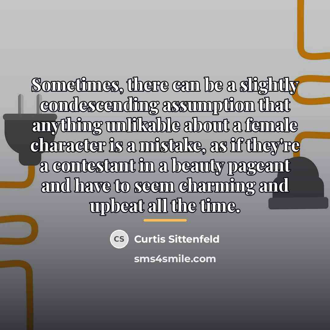 “Sometimes, there can be a slightly condescending assumption that anything…” quote by Curtis Sittenfeld