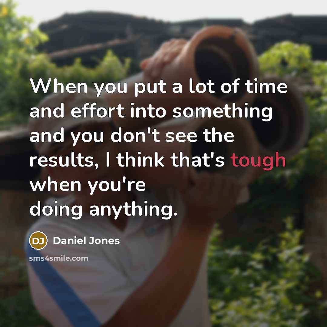 “When you put a lot of time and effort into…” quote by Daniel Jones