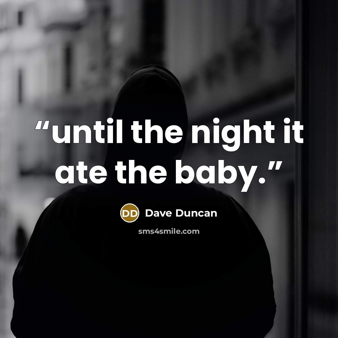 “until the night it ate the baby.” quote by Dave Duncan
