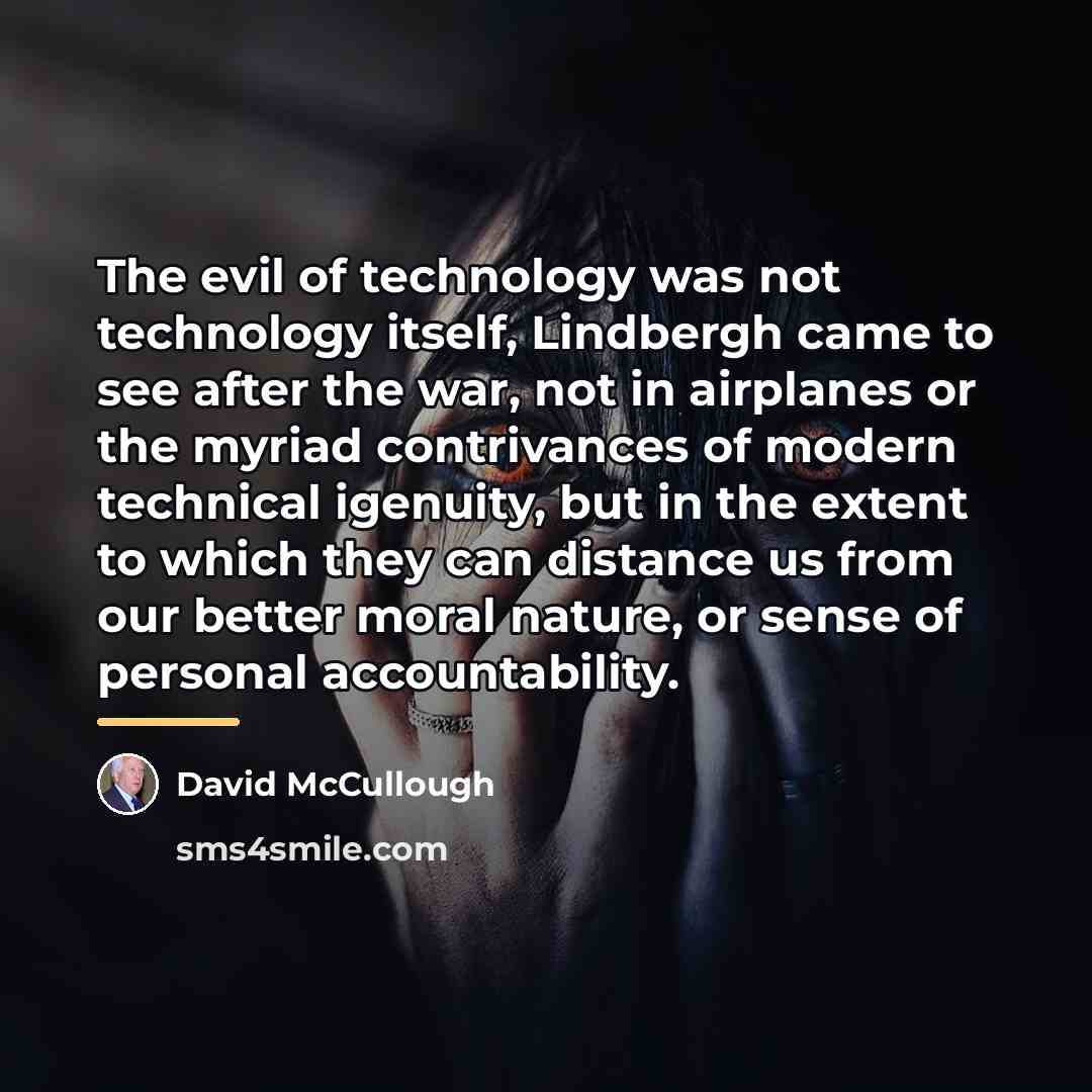 “The evil of technology was not technology itself, Lindbergh came…” quote by David McCullough