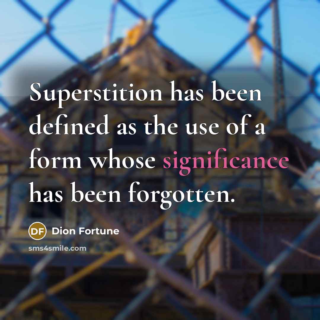 “Superstition has been defined as the use of a form…” quote by Dion Fortune