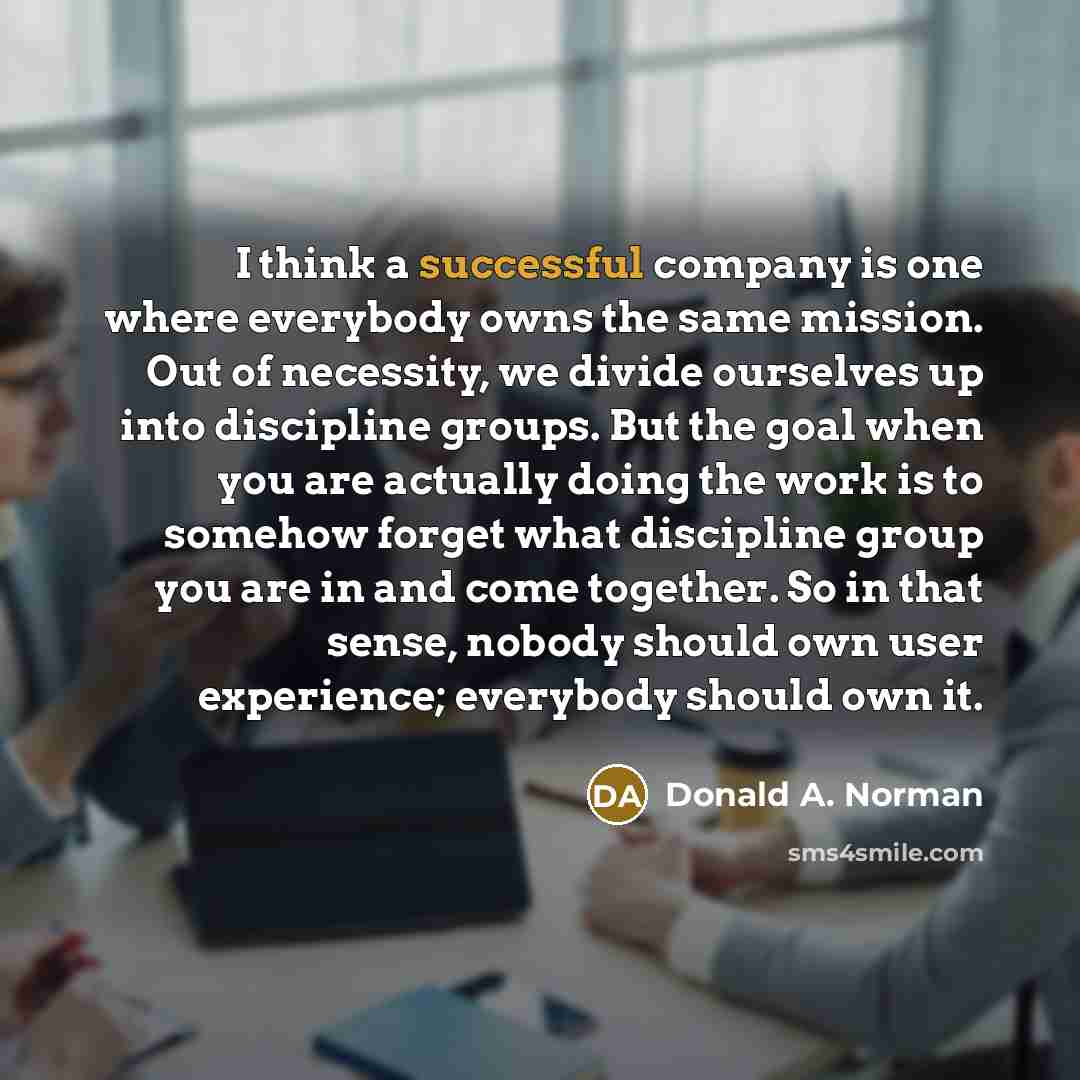 “I think a successful company is one where everybody owns…” quote by Donald A. Norman