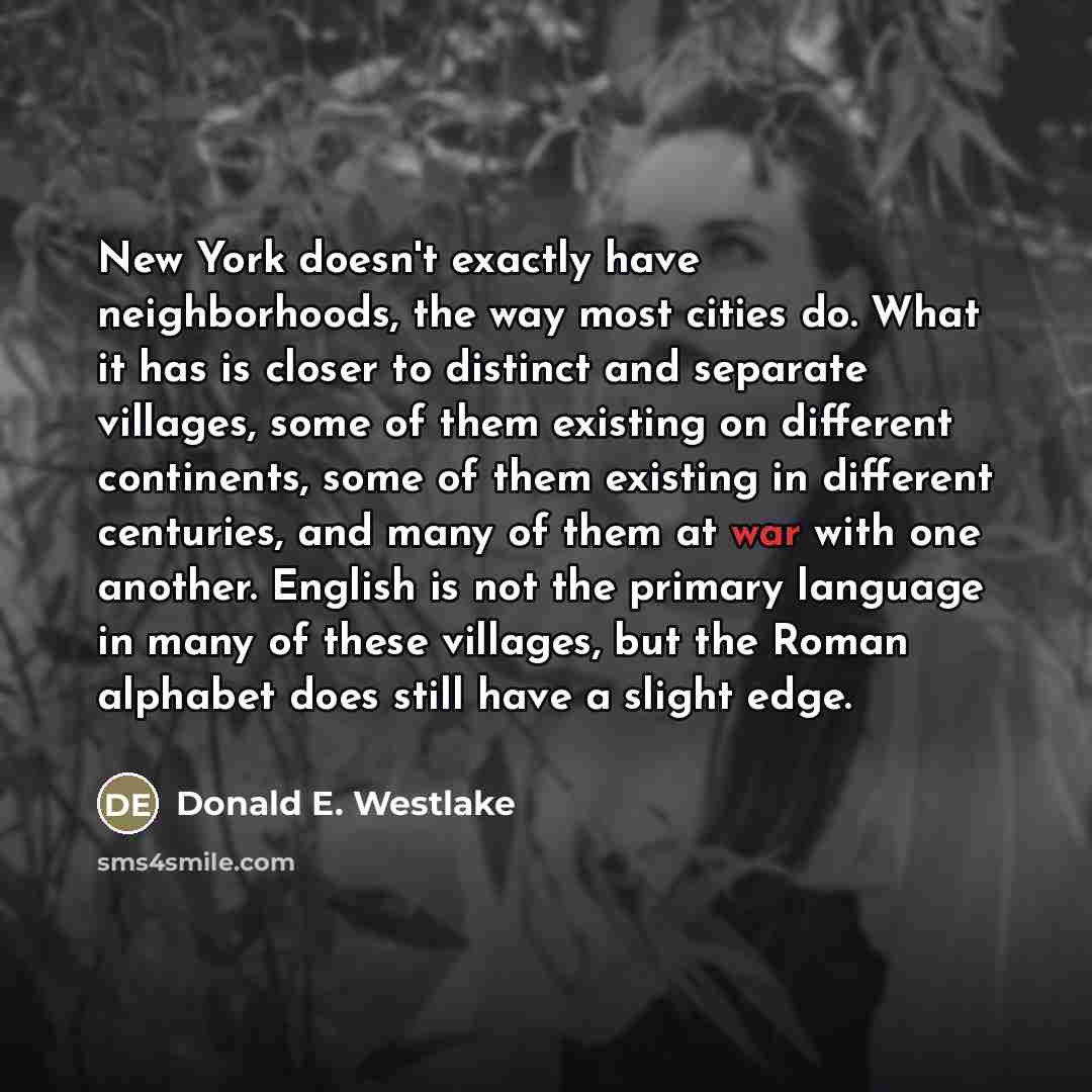 “New York doesn't exactly have neighborhoods, the way most cities…” quote by Donald E. Westlake