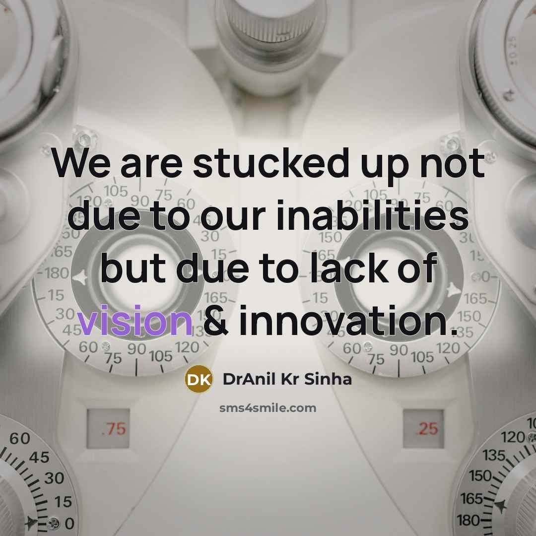 “We are stucked up not due to our inabilities but…” quote by DrAnil Kr Sinha