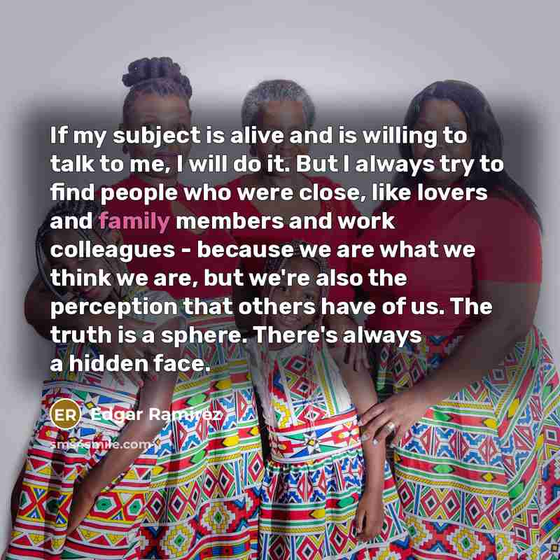 “If my subject is alive and is willing to talk…” quote by Edgar Ramirez