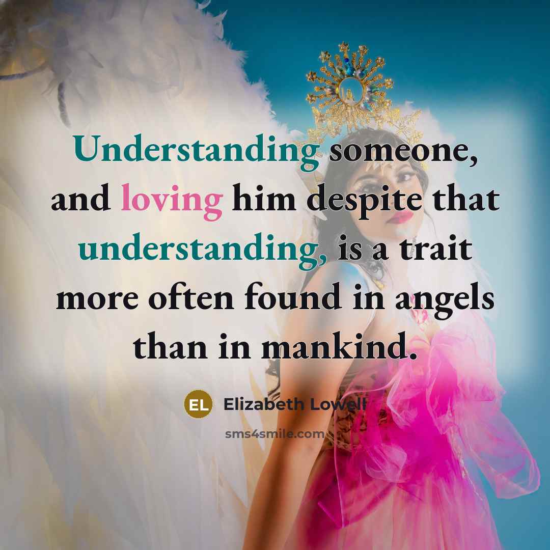 “Understanding someone, and loving him despite that understanding, is a…” quote by Elizabeth Lowell