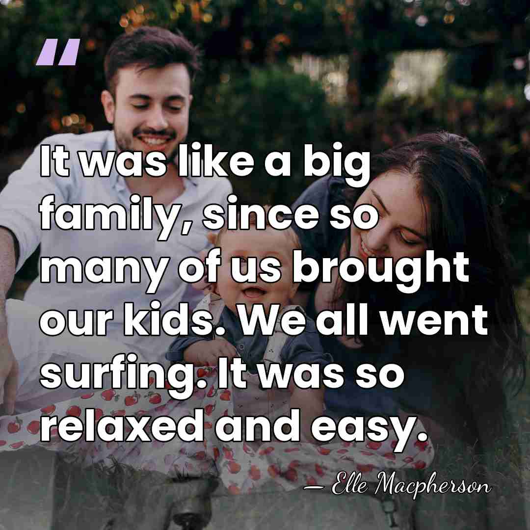 It was like a big family, since so many of us brought&hellip; - Elle Macpherson