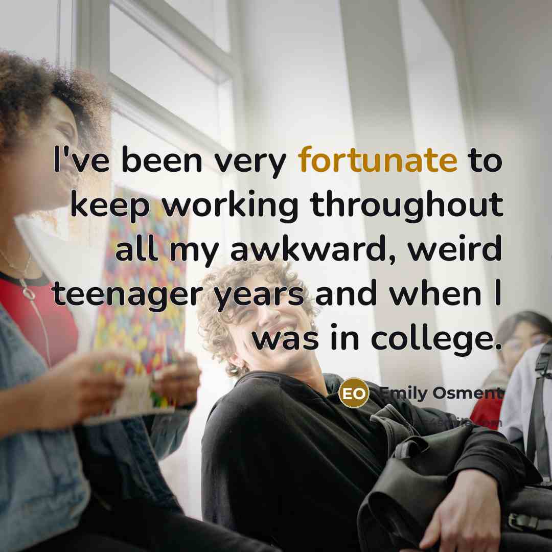 “I've been very fortunate to keep working throughout all my…” quote by Emily Osment