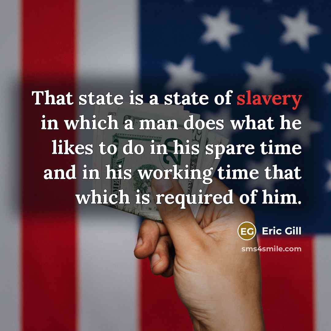 “That state is a state of slavery in which a…” quote by Eric Gill