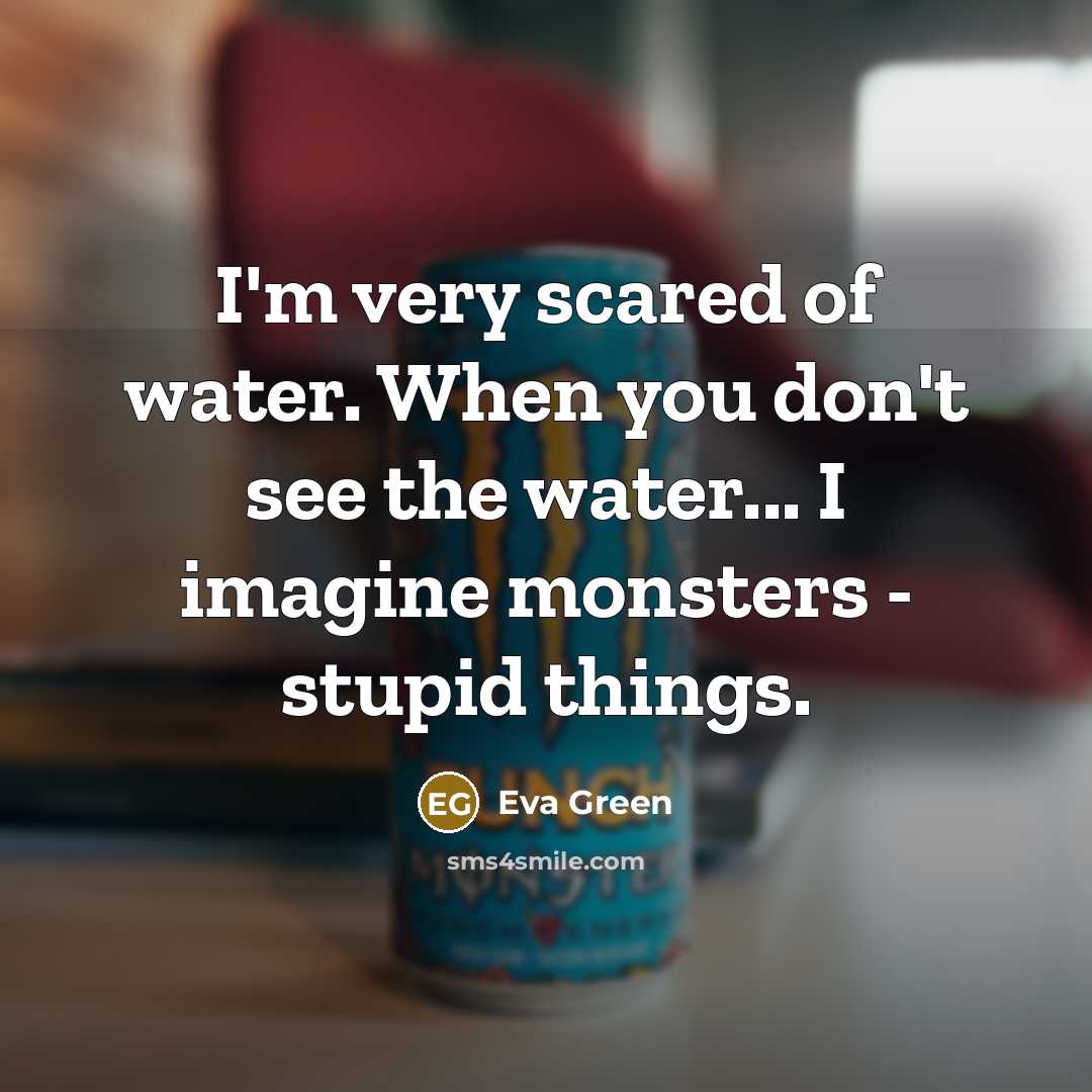 “I'm very scared of water. When you don't see the…” quote by Eva Green