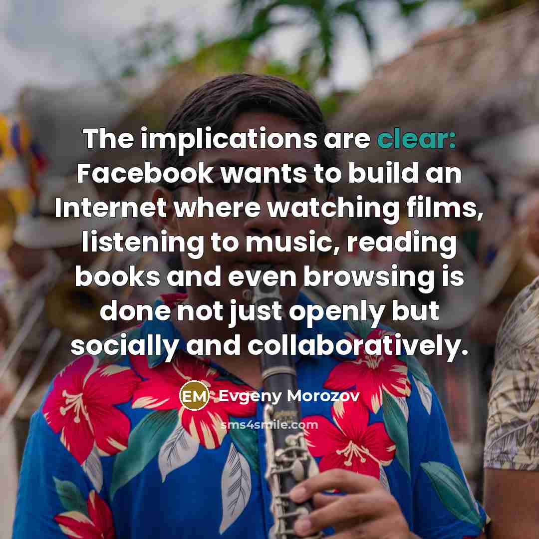 “The implications are clear: Facebook wants to build an Internet…” quote by Evgeny Morozov