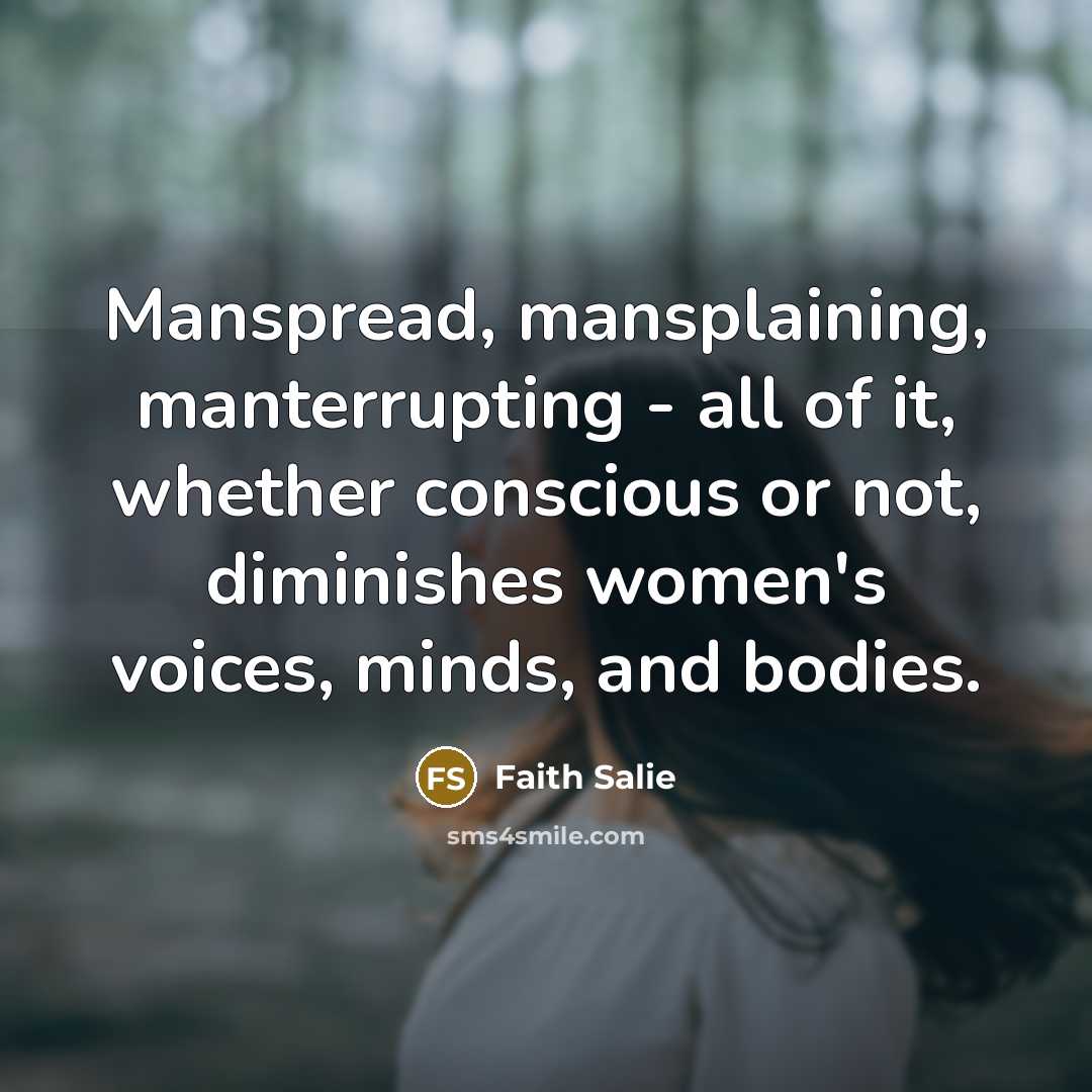“Manspread, mansplaining, manterrupting - all of it, whether conscious or…” quote by Faith Salie
