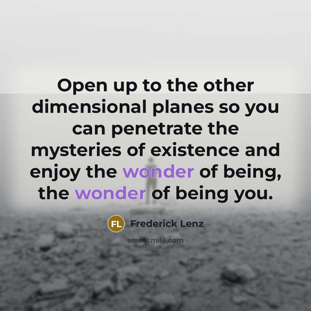 “Open up to the other dimensional planes so you can…” quote by Frederick Lenz