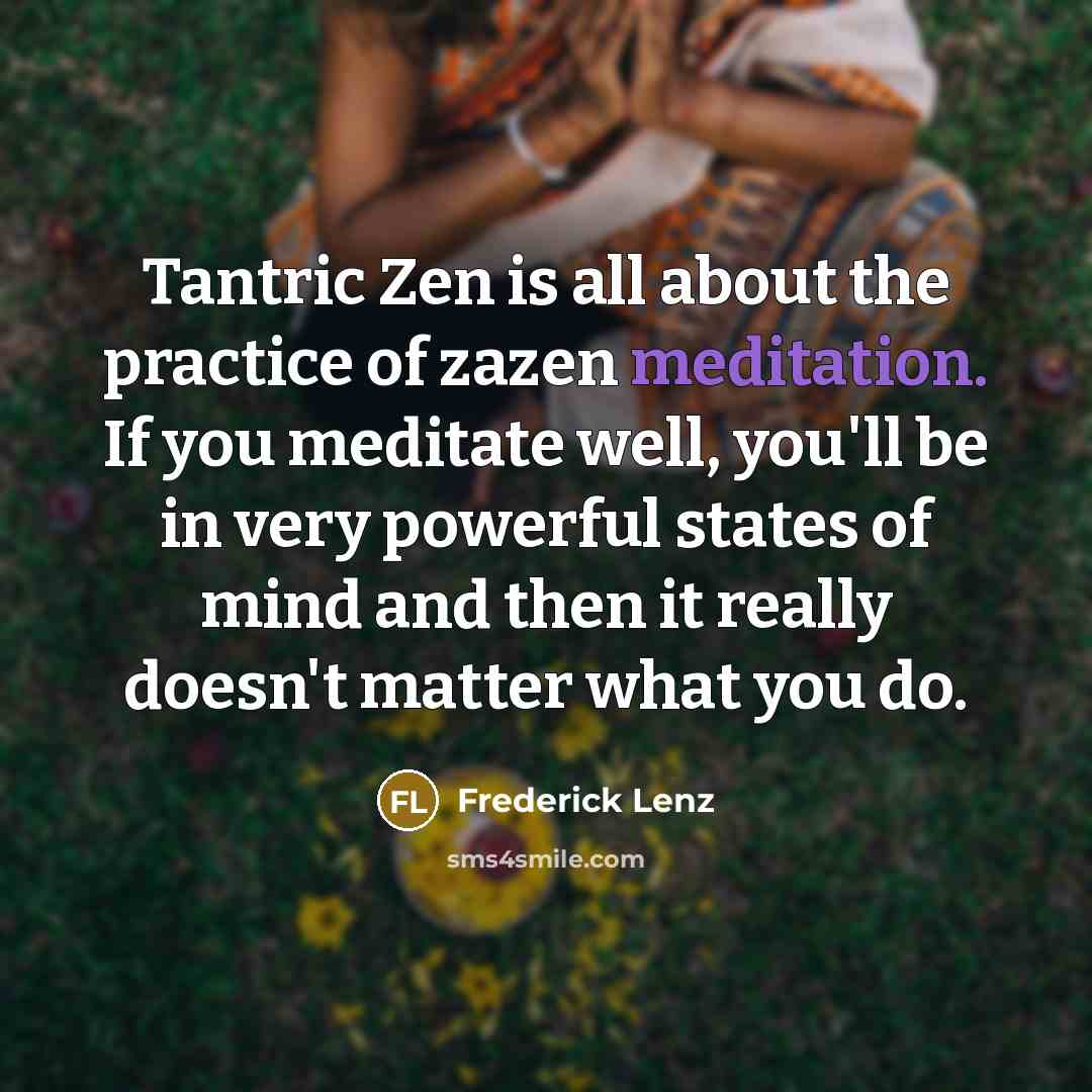 “Tantric Zen is all about the practice of zazen meditation.…” quote by Frederick Lenz