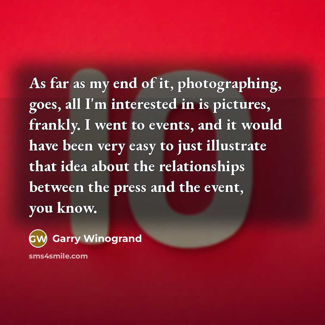 “As far as my end of it, photographing, goes, all…” quote by Garry Winogrand