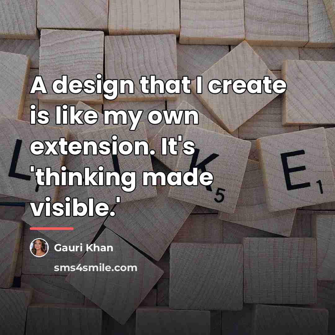 “A design that I create is like my own extension.…” quote by Gauri Khan