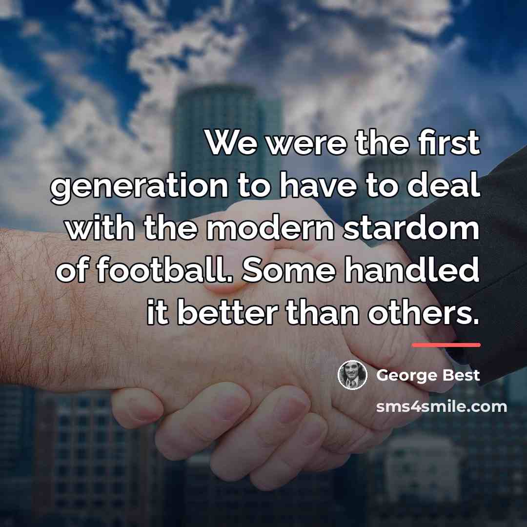 “We were the first generation to have to deal with…” quote by George Best
