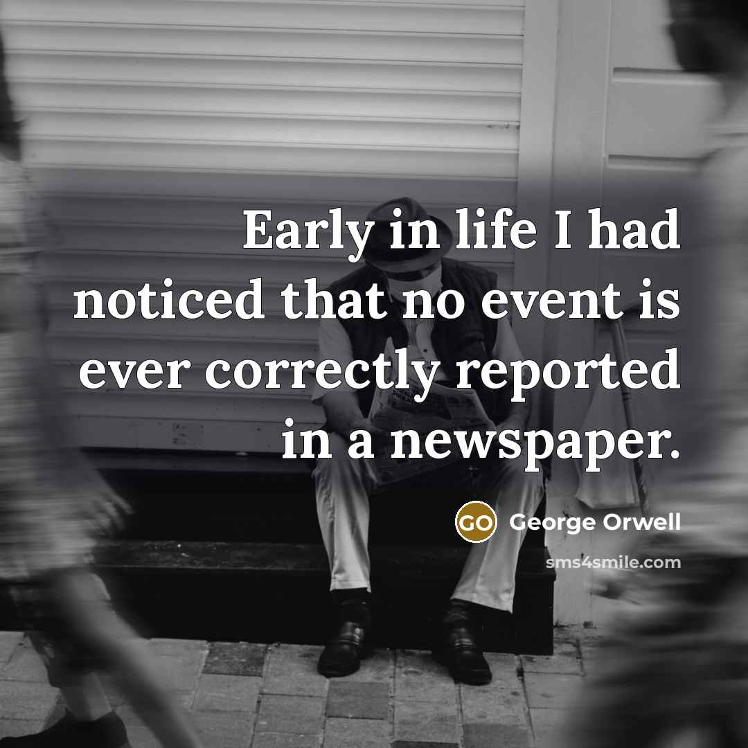 “Early in life I had noticed that no event is…” quote by George Orwell