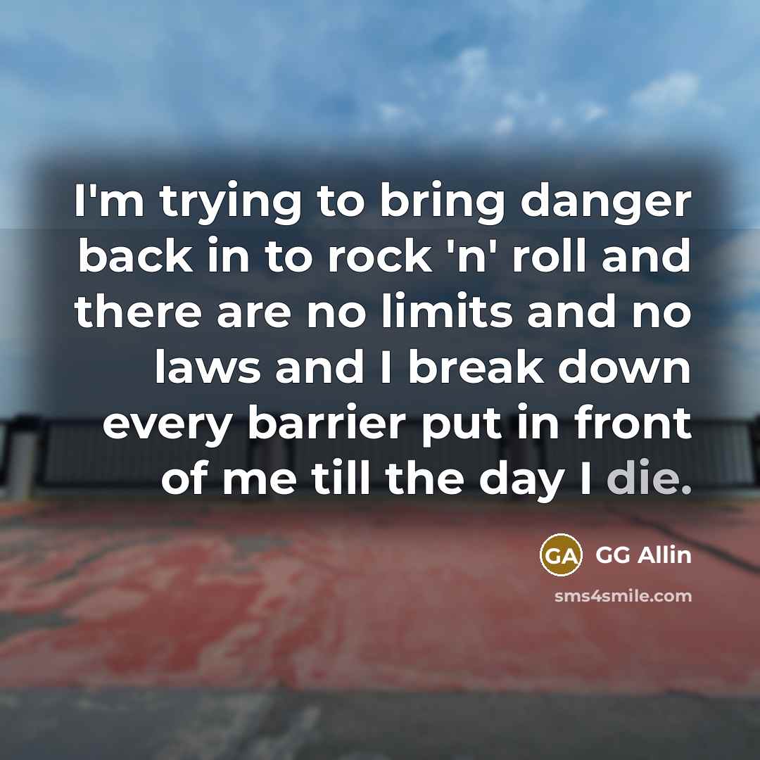 “I'm trying to bring danger back in to rock 'n'…” quote by GG Allin