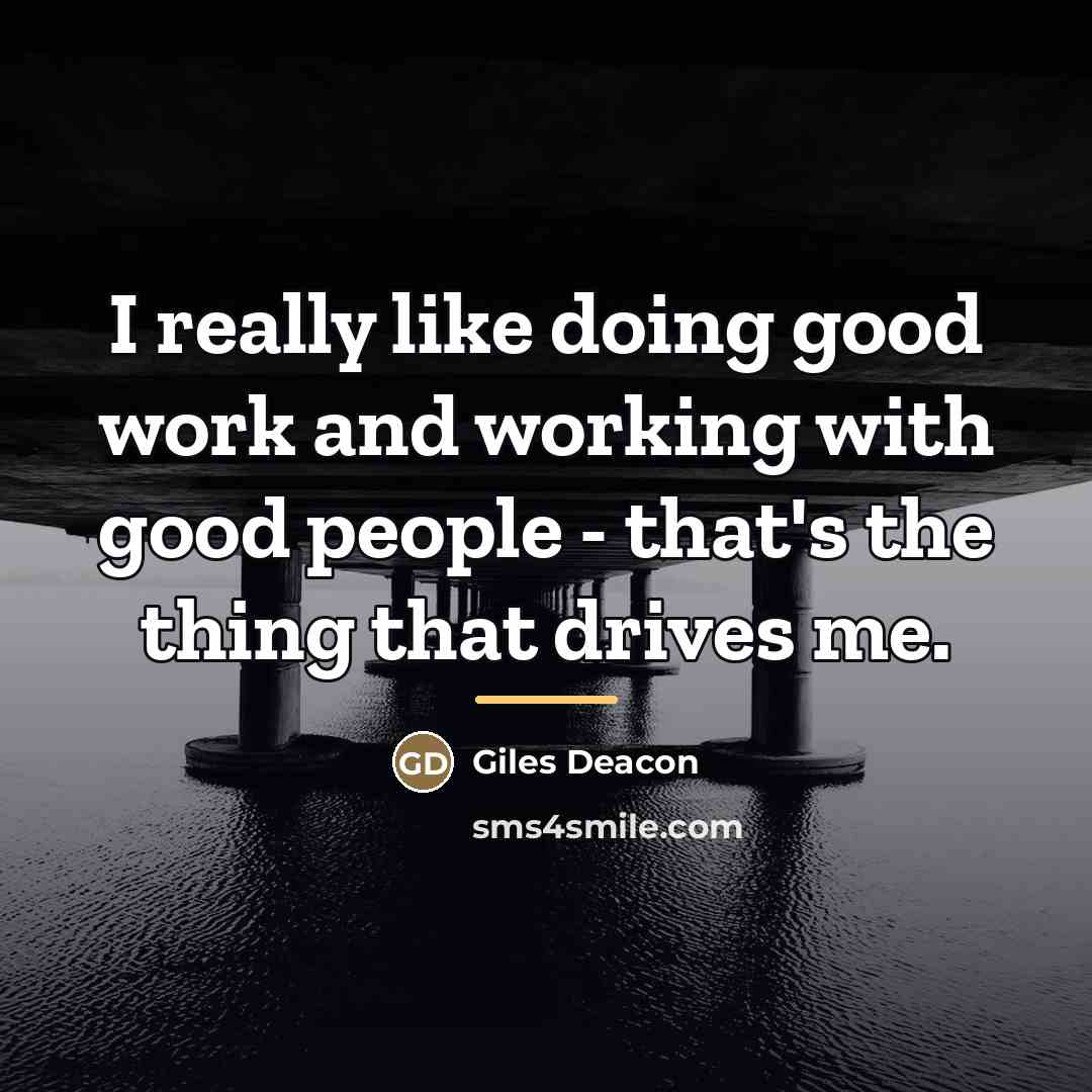 “I really like doing good work and working with good…” quote by Giles Deacon