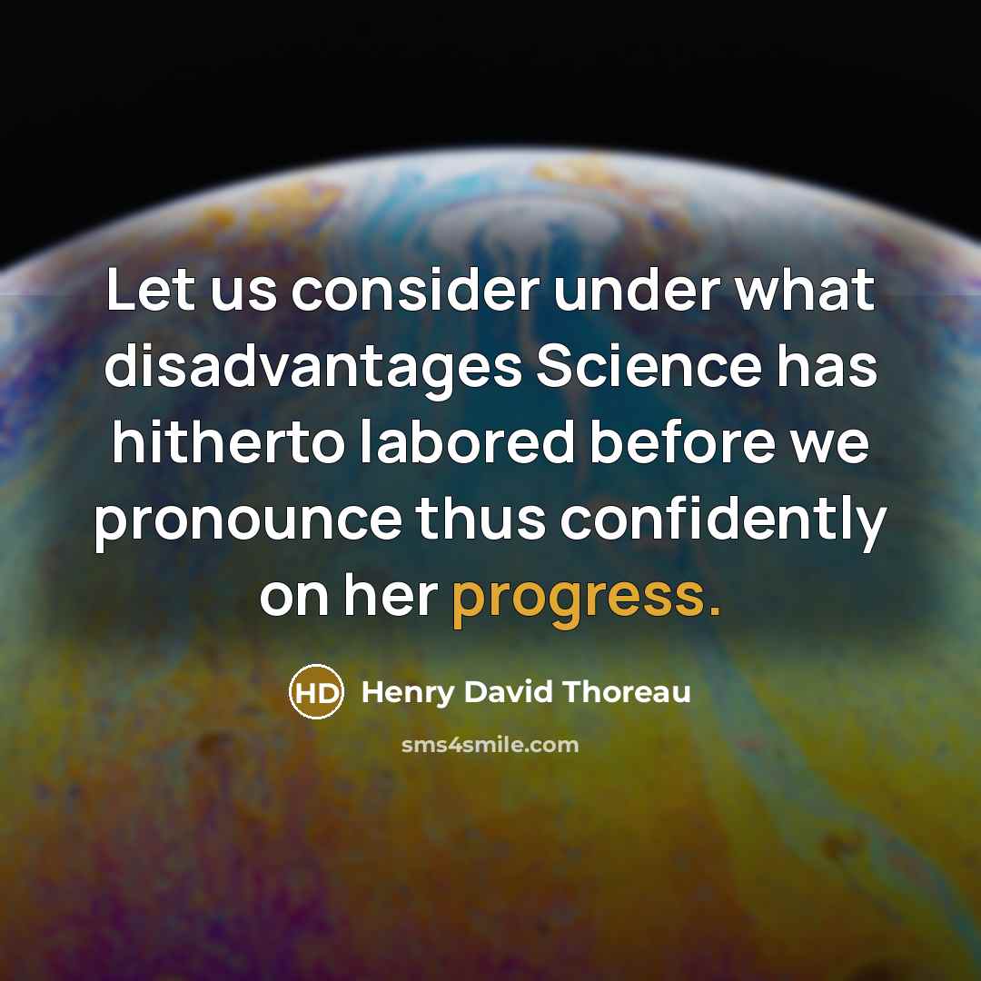“Let us consider under what disadvantages Science has hitherto labored…” quote by Henry David Thoreau