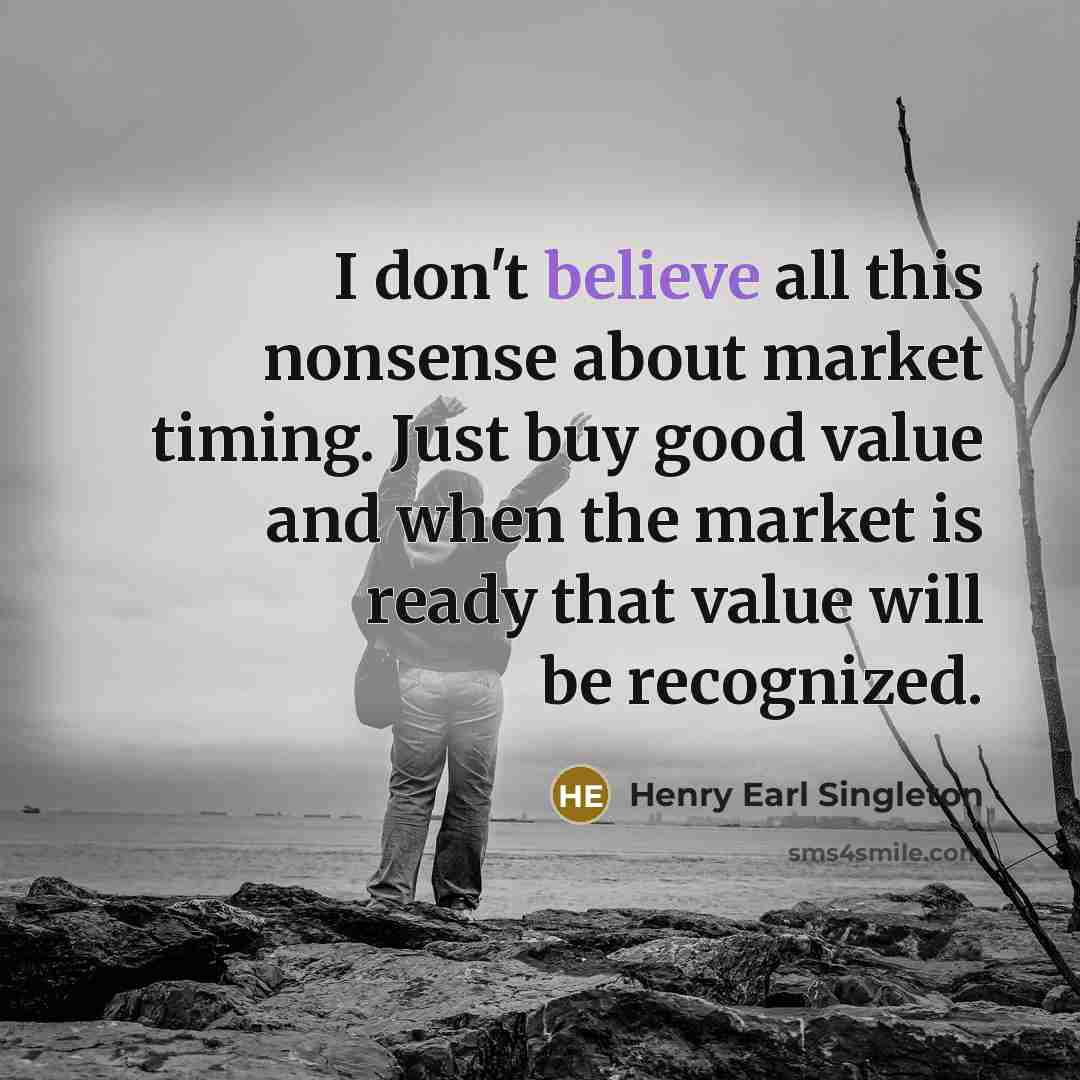 “I don't believe all this nonsense about market timing. Just…” quote by Henry Earl Singleton