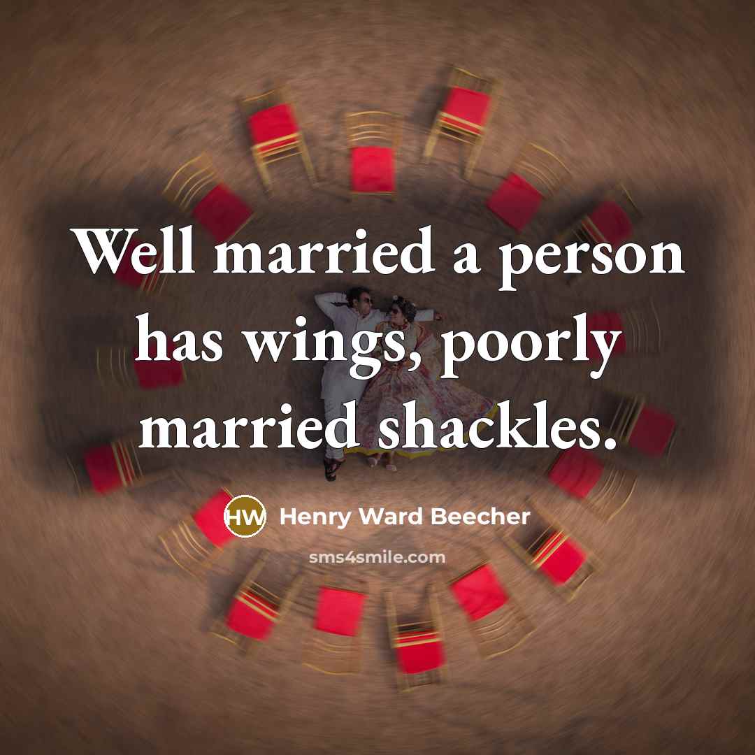 “Well married a person has wings, poorly married shackles.…” quote by Henry Ward Beecher