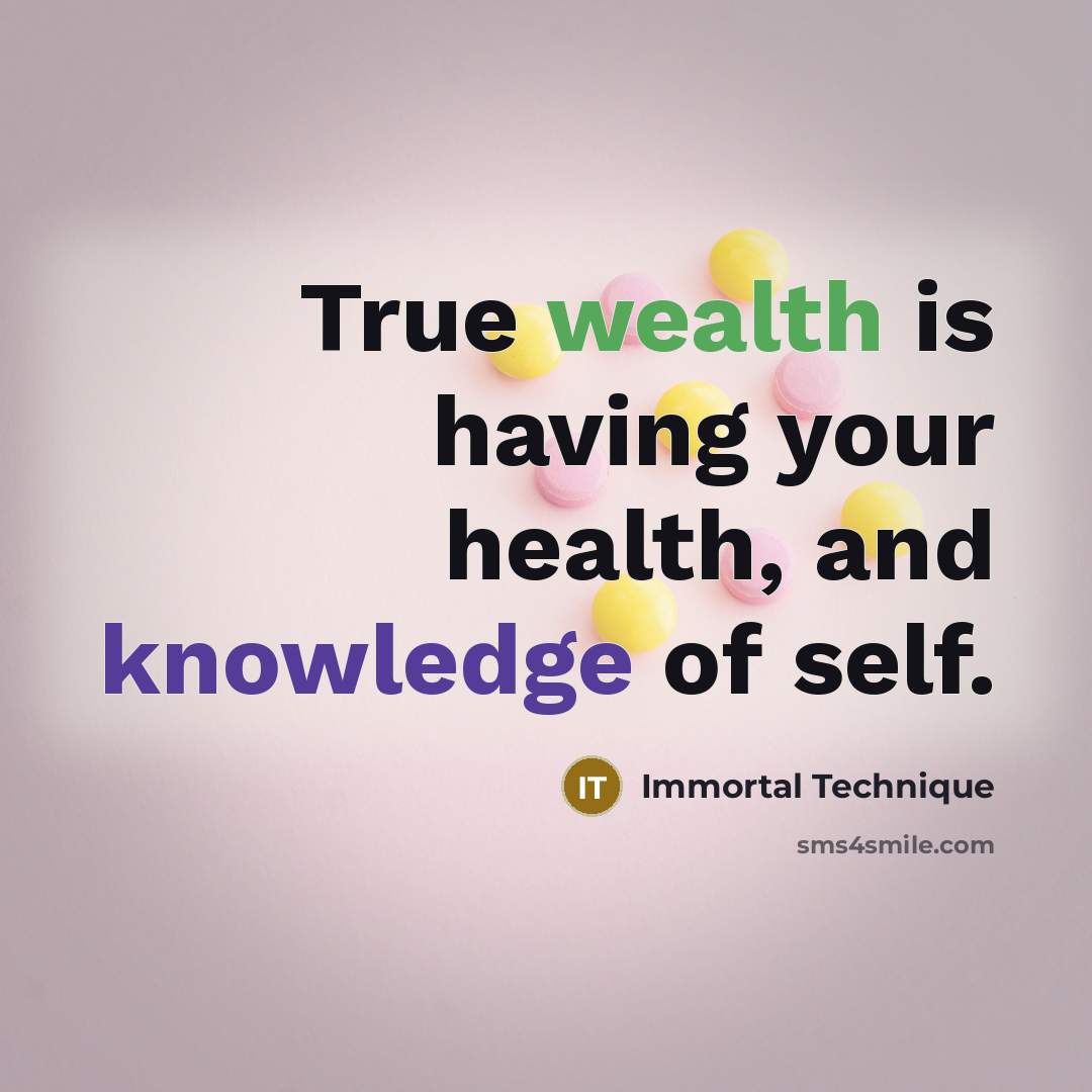 “True wealth is having your health, and knowledge of self.…” quote by Immortal Technique