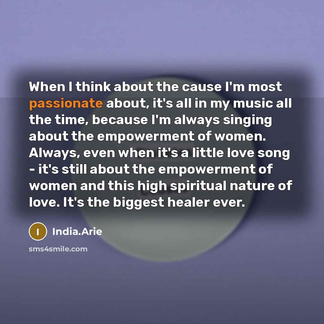 “When I think about the cause I'm most passionate about,…” quote by India.Arie