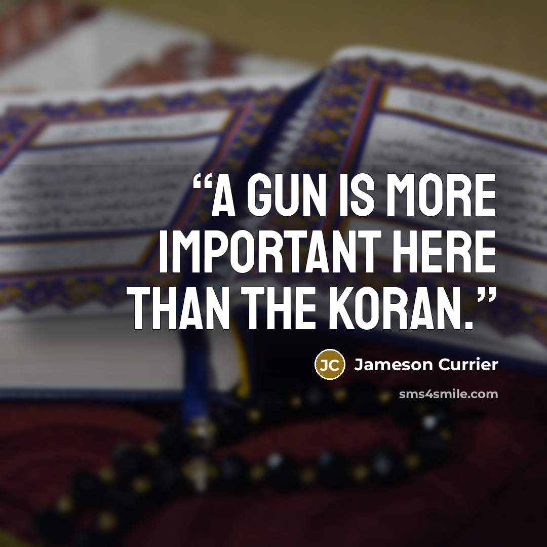 “A gun is more important here than the Koran.” quote by Jameson Currier