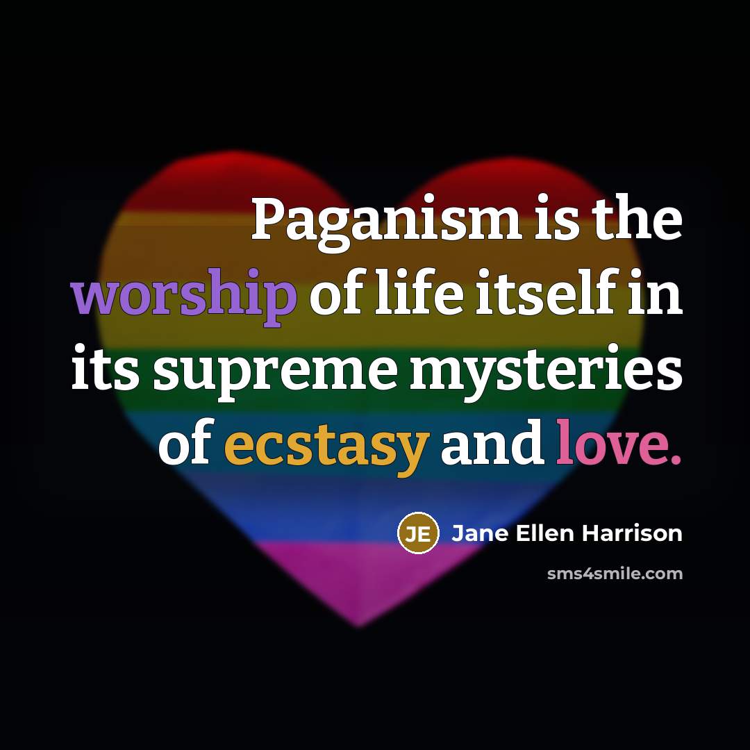 “Paganism is the worship of life itself in its supreme…” quote by Jane Ellen Harrison