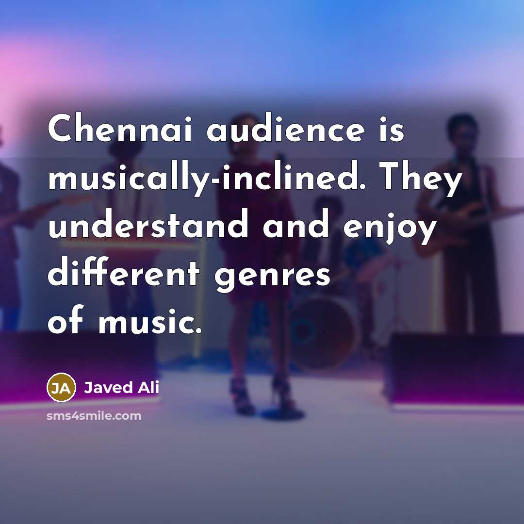 “Chennai audience is musically-inclined. They understand and enjoy different genres…” quote by Javed Ali