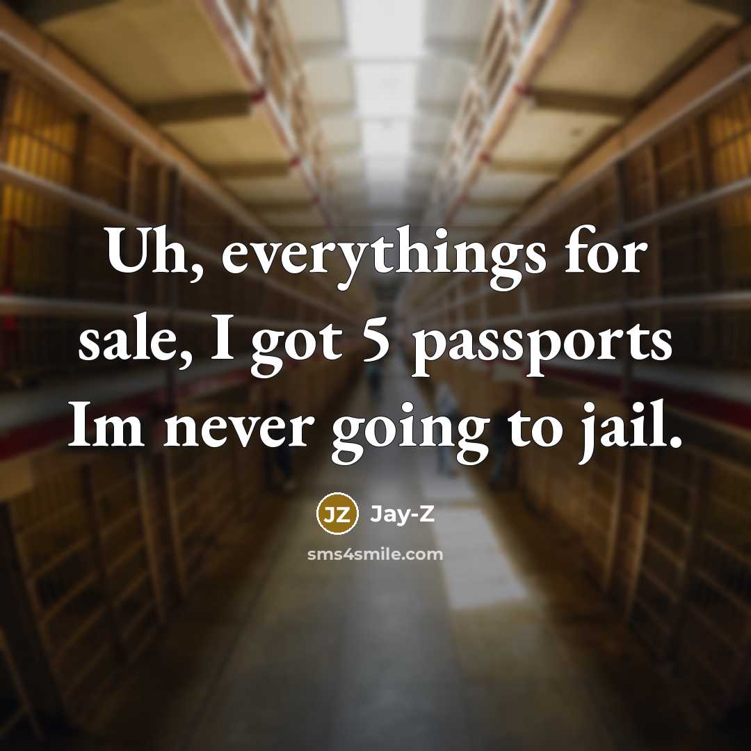 “Uh, everythings for sale, I got 5 passports Im never…” quote by Jay-Z