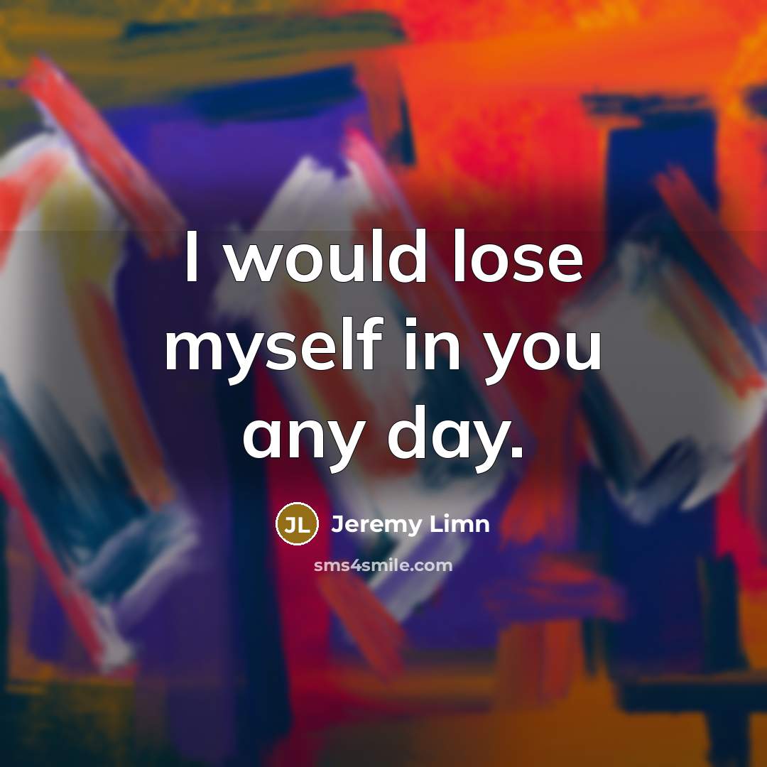 “I would lose myself in you any day.…” quote by Jeremy Limn