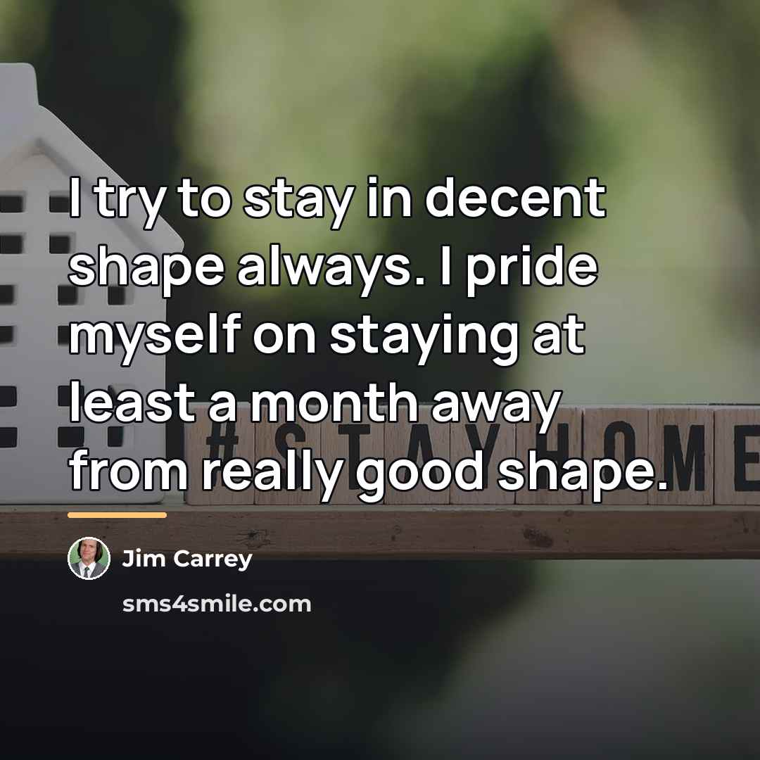 “I try to stay in decent shape always. I pride…” quote by Jim Carrey