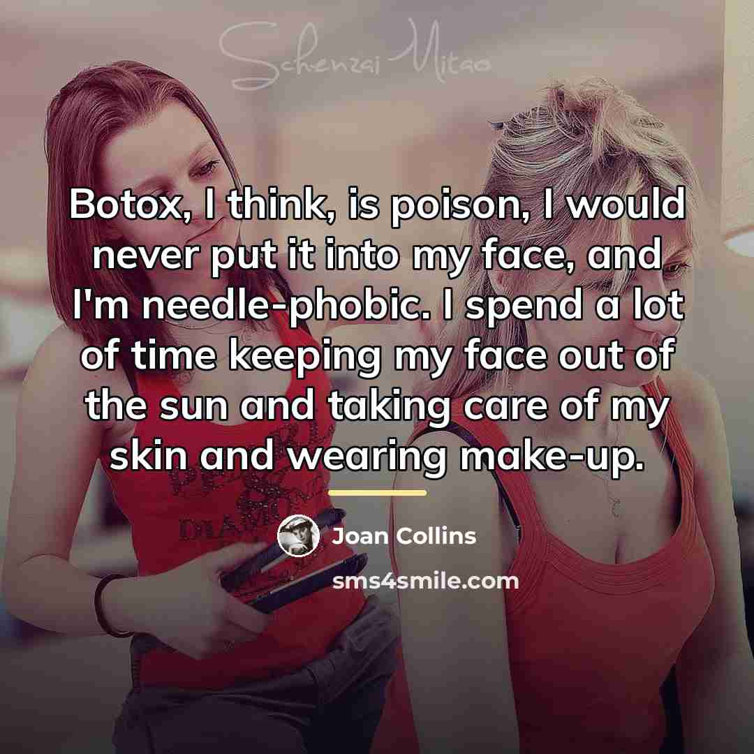 “Botox, I think, is poison, I would never put it…” quote by Joan Collins